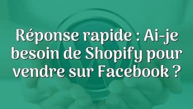Réponse rapide : Ai-je besoin de Shopify pour vendre sur Facebook ?